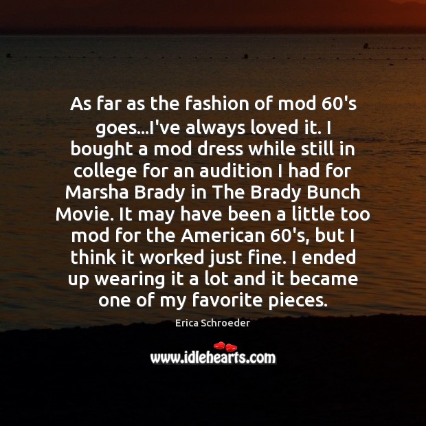 As far as the fashion of mod 60’s goes…I’ve always loved Erica Schroeder Picture Quote