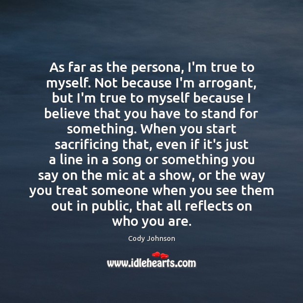 As far as the persona, I’m true to myself. Not because I’m Cody Johnson Picture Quote