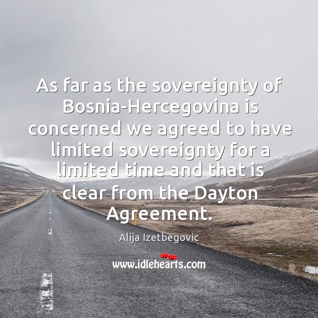 As far as the sovereignty of bosnia-hercegovina is concerned we agreed to have limited Image