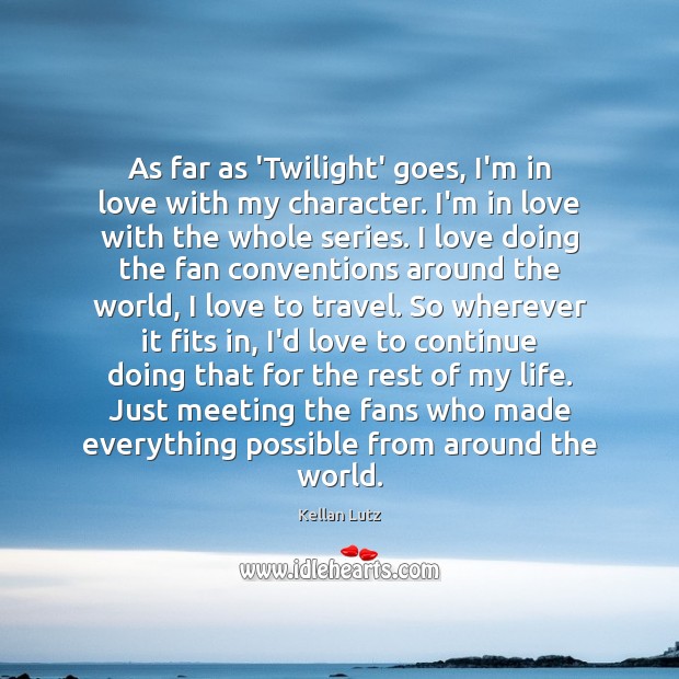 As far as ‘Twilight’ goes, I’m in love with my character. I’m Kellan Lutz Picture Quote
