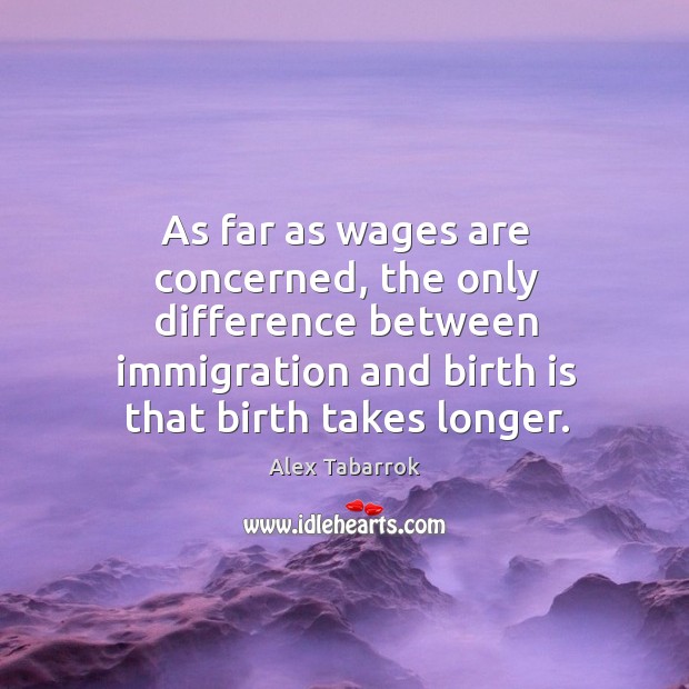 As far as wages are concerned, the only difference between immigration and Image