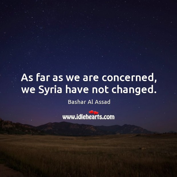 As far as we are concerned, we syria have not changed. Image