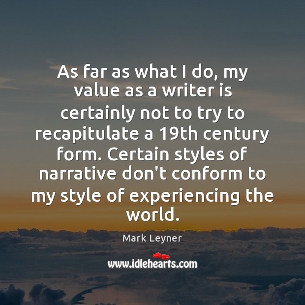 As far as what I do, my value as a writer is Mark Leyner Picture Quote