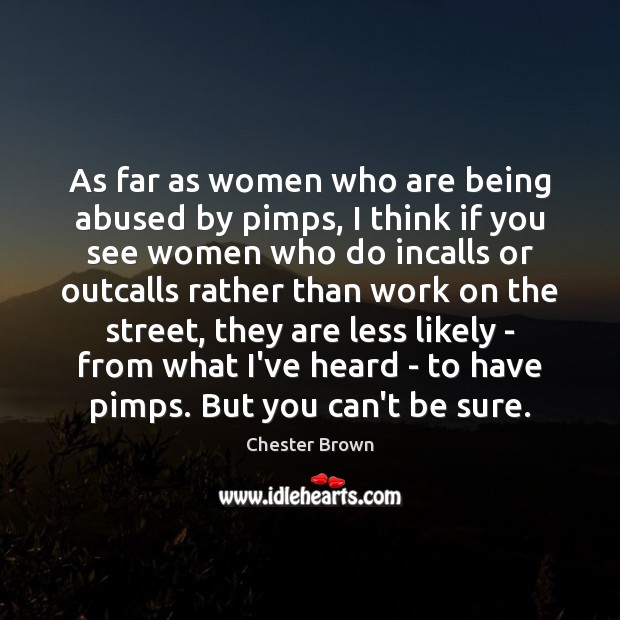 As far as women who are being abused by pimps, I think Image