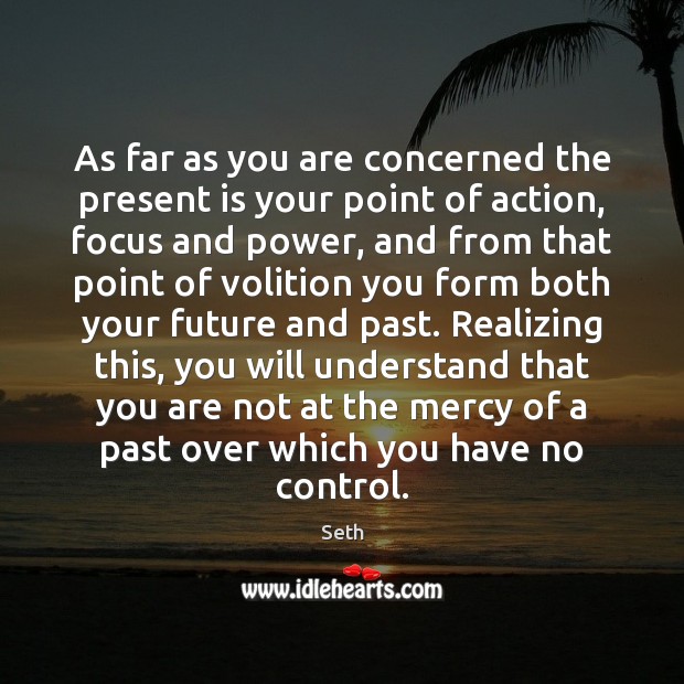 As far as you are concerned the present is your point of Seth Picture Quote