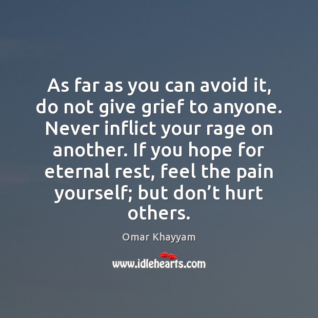As far as you can avoid it, do not give grief to Omar Khayyam Picture Quote