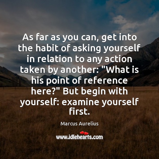 As far as you can, get into the habit of asking yourself Marcus Aurelius Picture Quote
