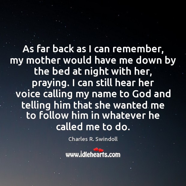 As far back as I can remember, my mother would have me Charles R. Swindoll Picture Quote