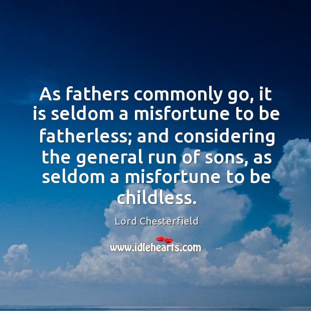 As fathers commonly go, it is seldom a misfortune to be fatherless; Image
