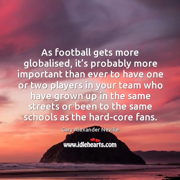 As football gets more globalised, it’s probably more important than ever 