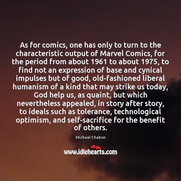 As for comics, one has only to turn to the characteristic output Michael Chabon Picture Quote