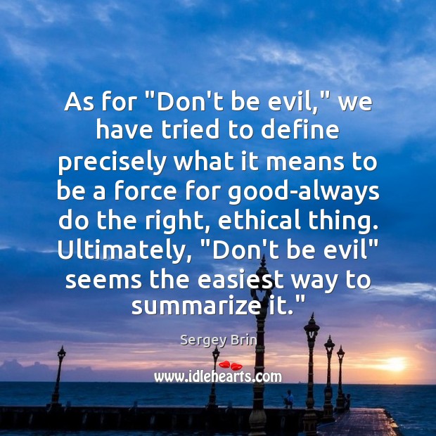As for “Don’t be evil,” we have tried to define precisely what Sergey Brin Picture Quote