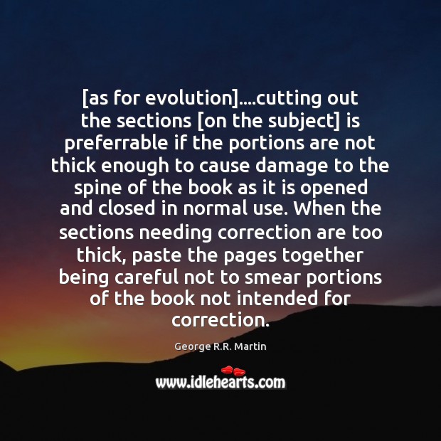 [as for evolution]….cutting out the sections [on the subject] is preferrable George R.R. Martin Picture Quote