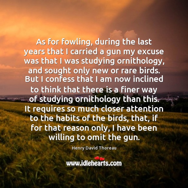 As for fowling, during the last years that I carried a gun Henry David Thoreau Picture Quote