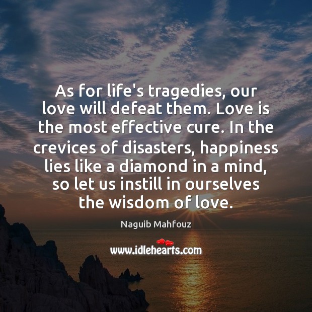 As for life’s tragedies, our love will defeat them. Love is the Image