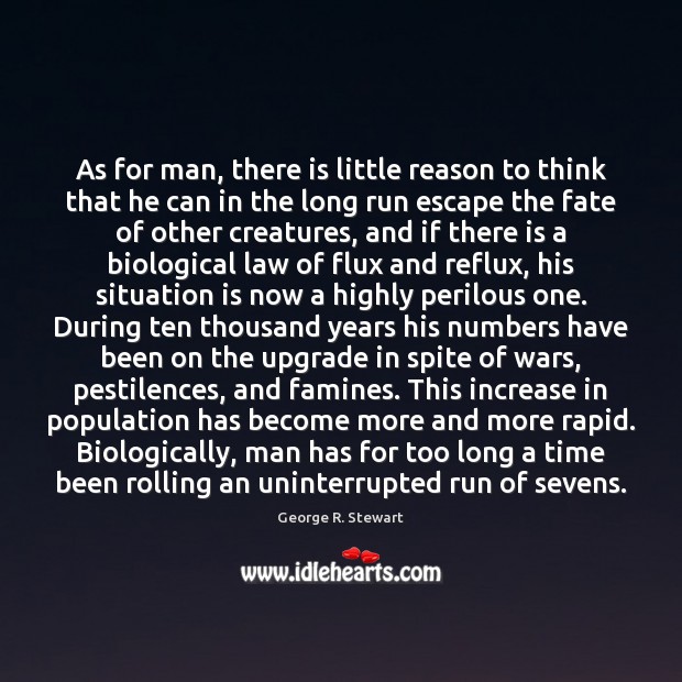 As for man, there is little reason to think that he can George R. Stewart Picture Quote