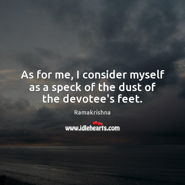 As for me, I consider myself as a speck of the dust of the devotee’s feet. Image