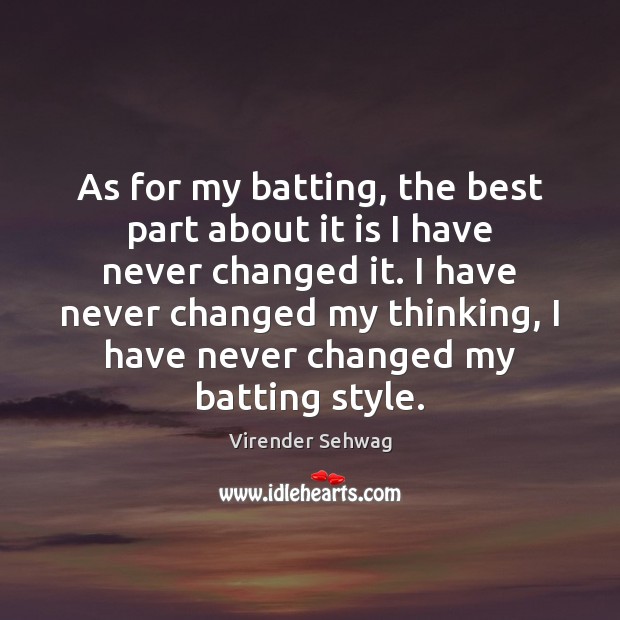 As for my batting, the best part about it is I have Virender Sehwag Picture Quote