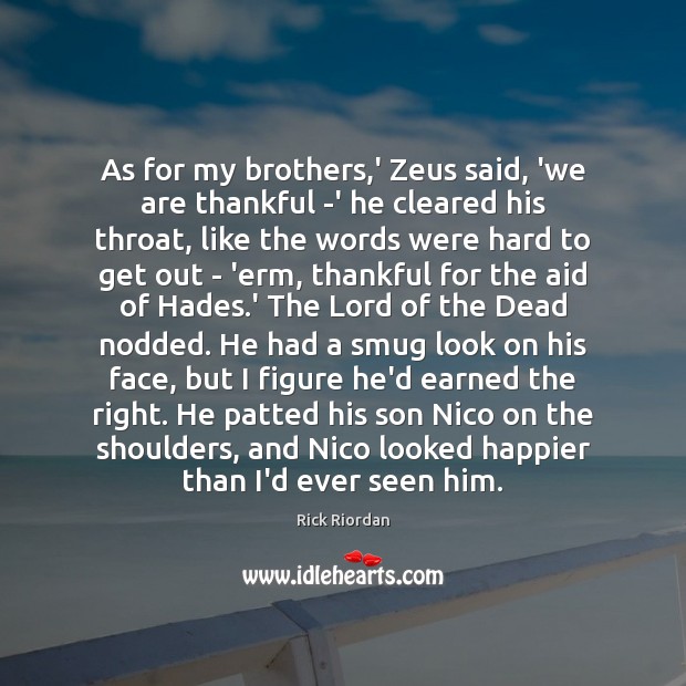 As for my brothers,’ Zeus said, ‘we are thankful -‘ he Rick Riordan Picture Quote