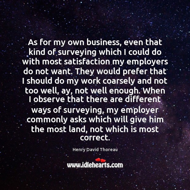 As for my own business, even that kind of surveying which I Henry David Thoreau Picture Quote