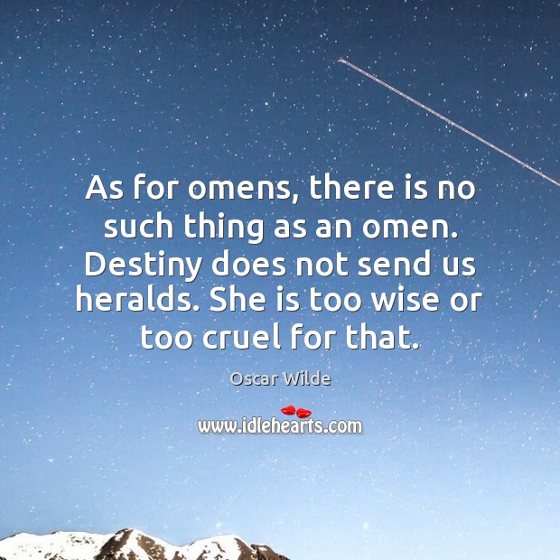 As for omens, there is no such thing as an omen. Destiny Oscar Wilde Picture Quote