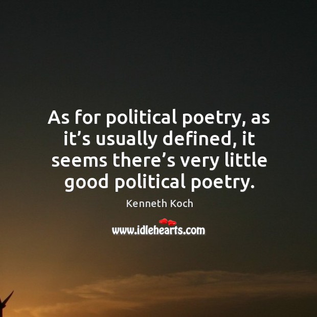 As for political poetry, as it’s usually defined, it seems there’s very little good political poetry. Image