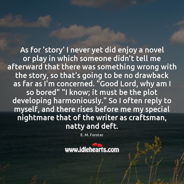 As for ‘story’ I never yet did enjoy a novel or play E. M. Forster Picture Quote