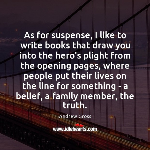 As for suspense, I like to write books that draw you into Andrew Gross Picture Quote