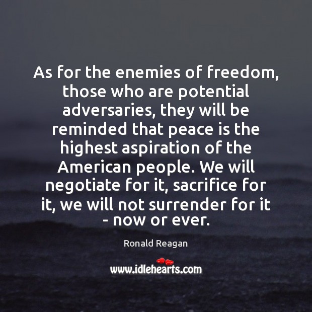 As for the enemies of freedom, those who are potential adversaries, they Image