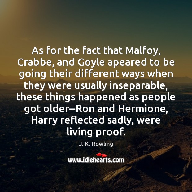 As for the fact that Malfoy, Crabbe, and Goyle apeared to be J. K. Rowling Picture Quote