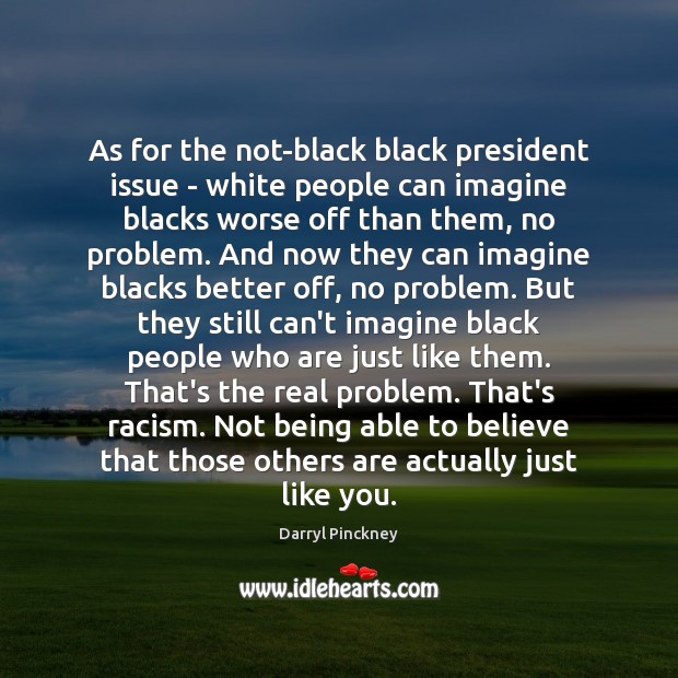 As for the not-black black president issue – white people can imagine Darryl Pinckney Picture Quote