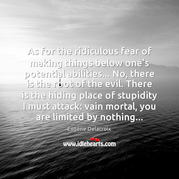 As for the ridiculous fear of making things below one’s potential abilities… Image