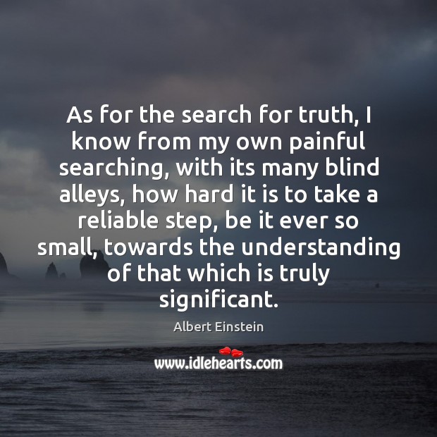 As for the search for truth, I know from my own painful Image