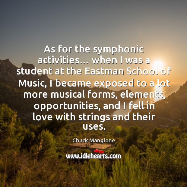 As for the symphonic activities… when I was a student at the eastman school of music Chuck Mangione Picture Quote