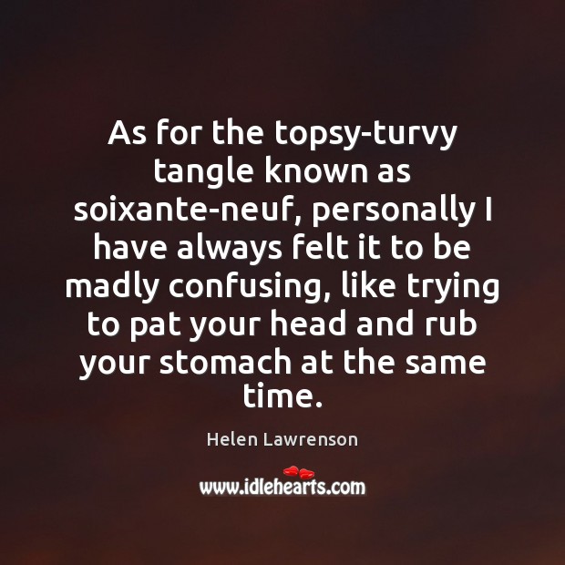 As for the topsy-turvy tangle known as soixante-neuf, personally I have always Image