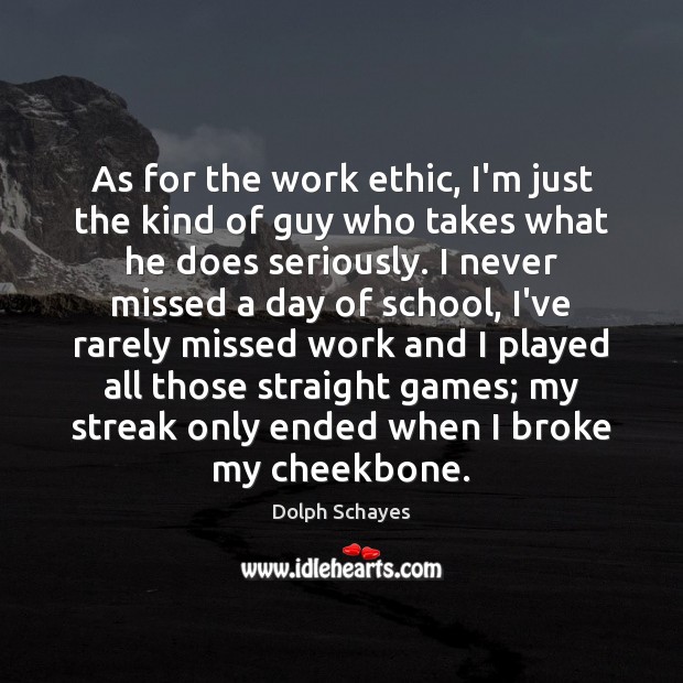 As for the work ethic, I’m just the kind of guy who Dolph Schayes Picture Quote