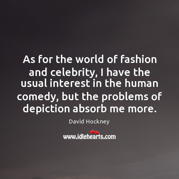 As for the world of fashion and celebrity, I have the usual David Hockney Picture Quote