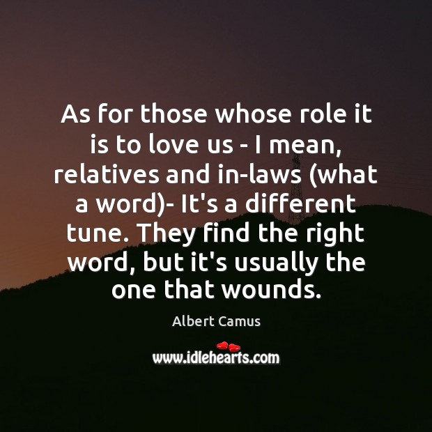 As for those whose role it is to love us – I Albert Camus Picture Quote