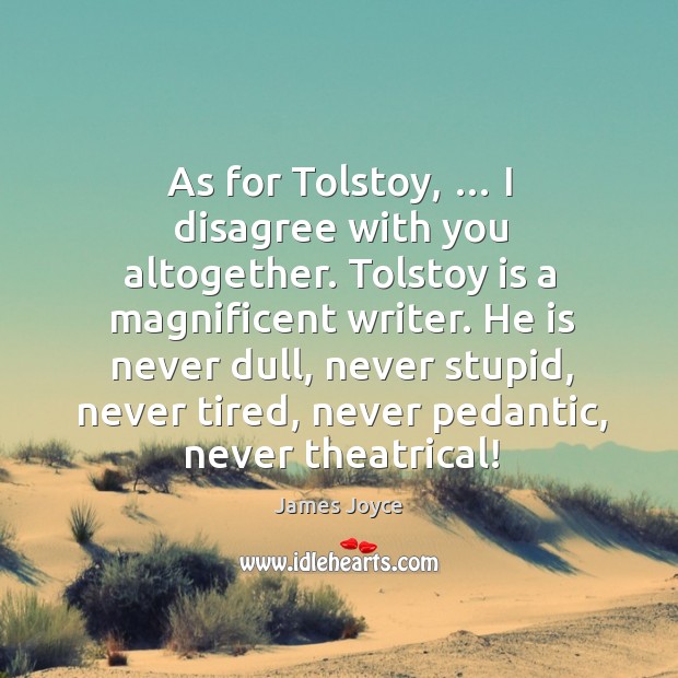 As for tolstoy, … I disagree with you altogether. Image