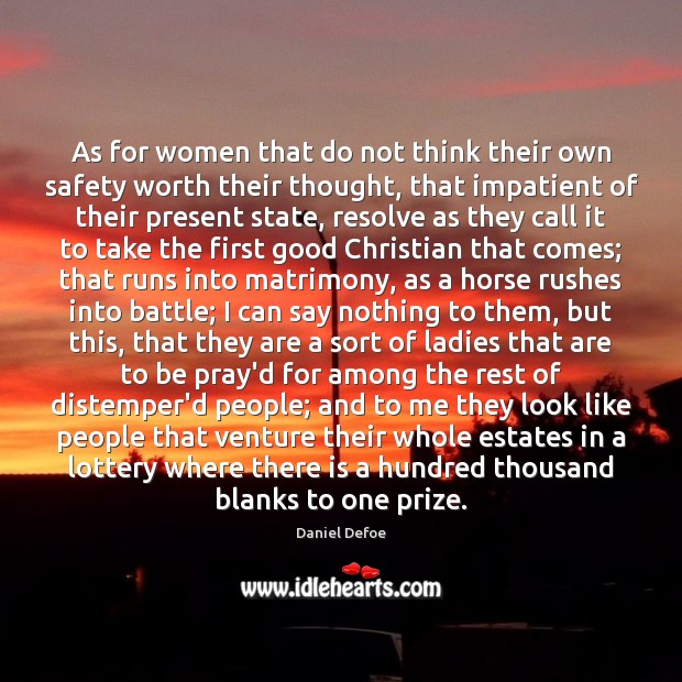 As for women that do not think their own safety worth their Daniel Defoe Picture Quote