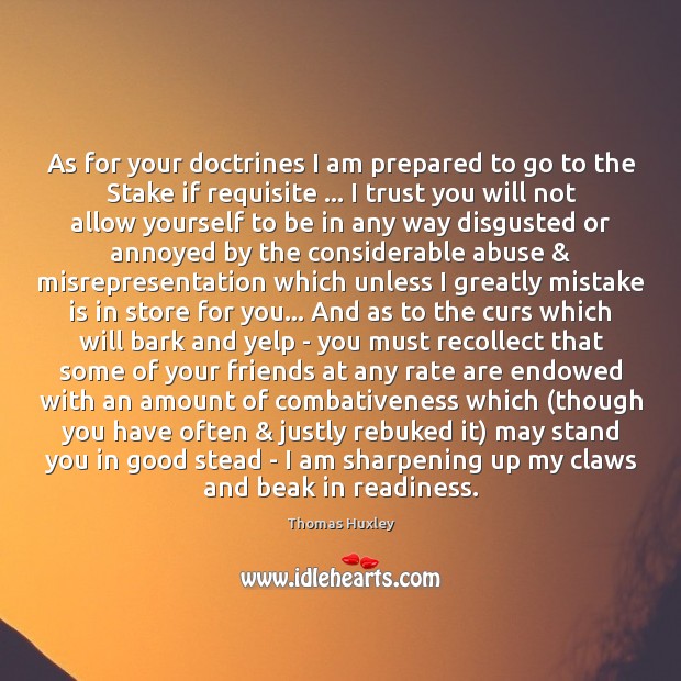 As for your doctrines I am prepared to go to the Stake Mistake Quotes Image