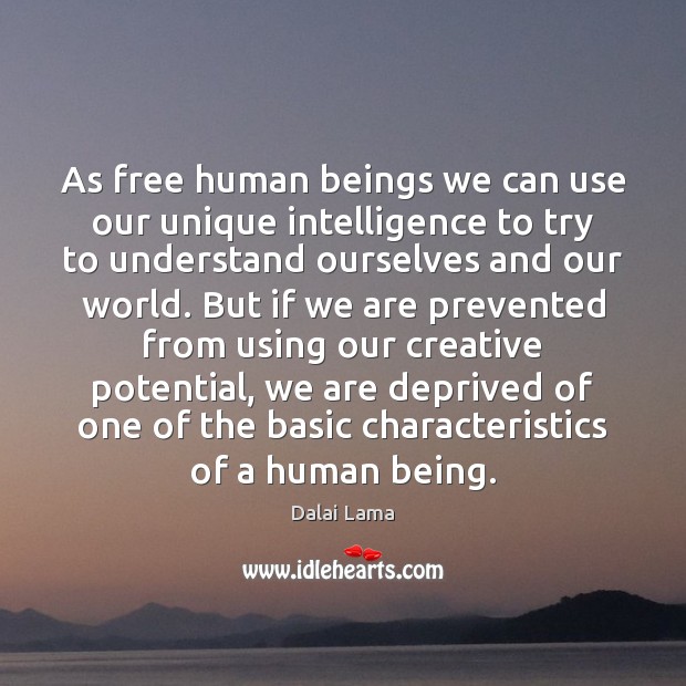 As free human beings we can use our unique intelligence to try Dalai Lama Picture Quote