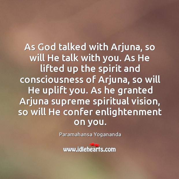 As God talked with Arjuna, so will He talk with you. As Paramahansa Yogananda Picture Quote