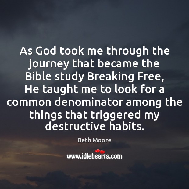 As God took me through the journey that became the Bible study Beth Moore Picture Quote
