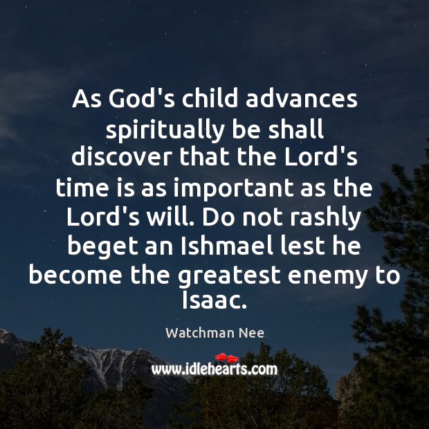 As God’s child advances spiritually be shall discover that the Lord’s time Watchman Nee Picture Quote