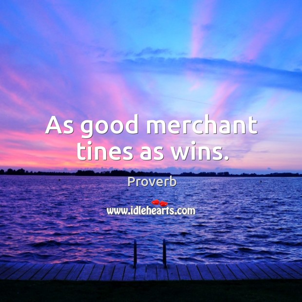 As good merchant tines as wins. Image