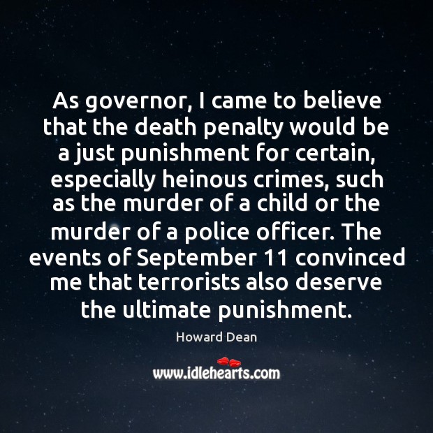 As governor, I came to believe that the death penalty would be Howard Dean Picture Quote