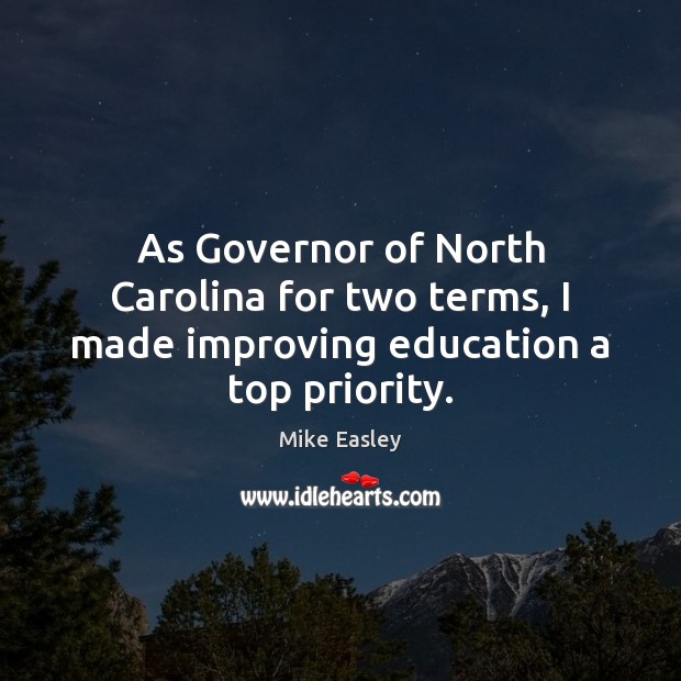 As Governor of North Carolina for two terms, I made improving education a top priority. Priority Quotes Image