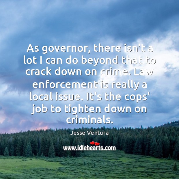 As governor, there isn’t a lot I can do beyond that to Jesse Ventura Picture Quote