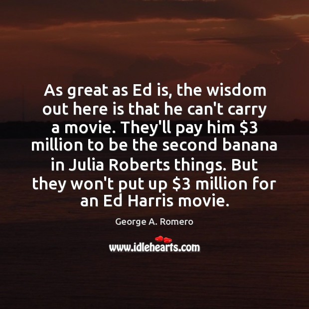 As great as Ed is, the wisdom out here is that he Image